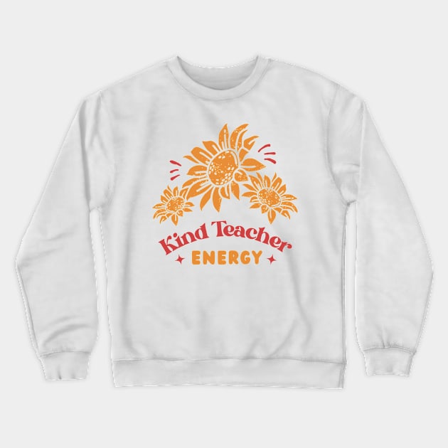 Kind Teacher Energy Crewneck Sweatshirt by PunTime